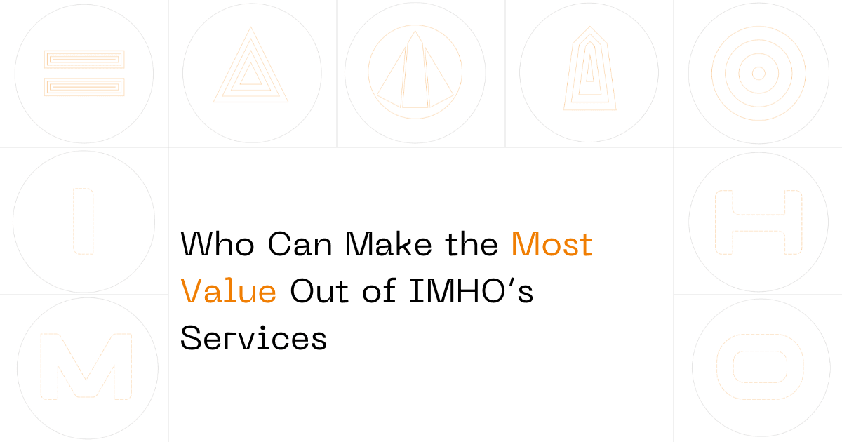 Who Can Make the Most Value Out of IMHO's Services